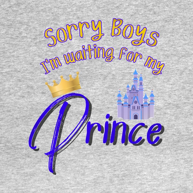 Sorry Boys I'm Waiting for my Prince by Smagnaferous